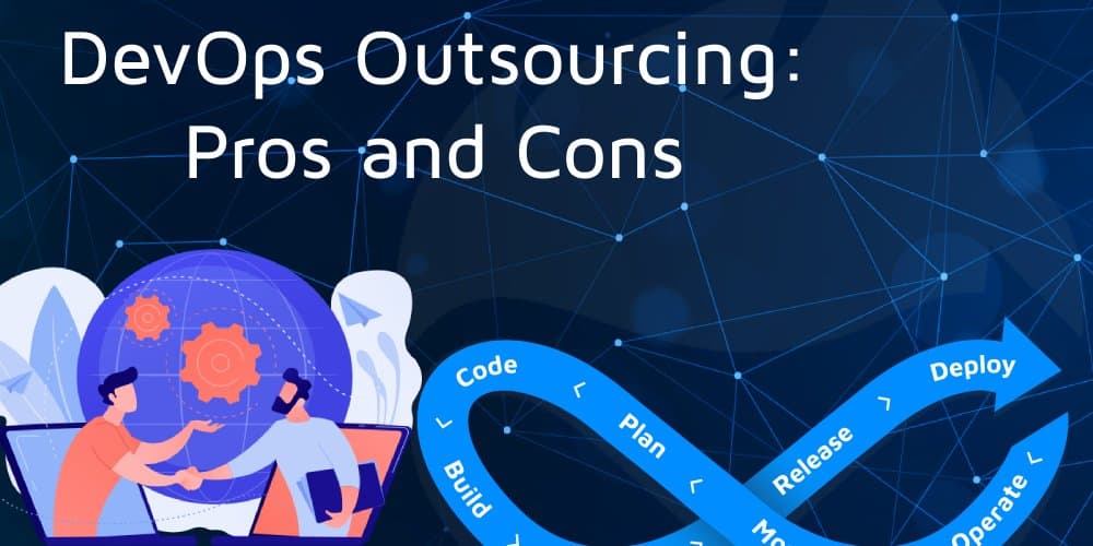 DevOps Outsourcing: Pros and Cons, and How to Make It Work